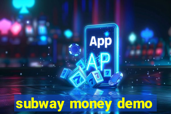 subway money demo
